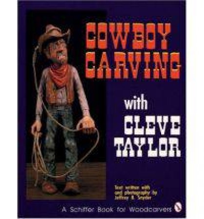 Cowboy Carving with Cleve Taylor by TAYLOR CLEVE