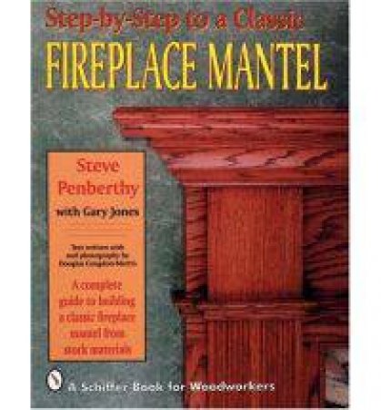 Step-by-step to a Classic Fireplace Mantel by PENBERTHY STEVE