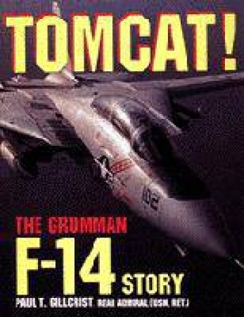 Tomcat! the Grumman F-14 Story by GILLCRIST PAUL T.