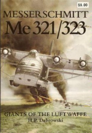 Messerschmitt  Me 321/323: Giants of the Luftwaffe by DABROWSKI H.P.