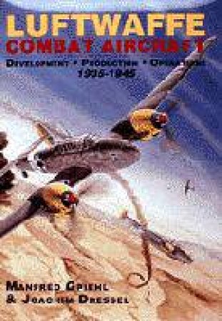 Luftwaffe Combat Aircraft by GRIEHL M. & DRESSEL J.