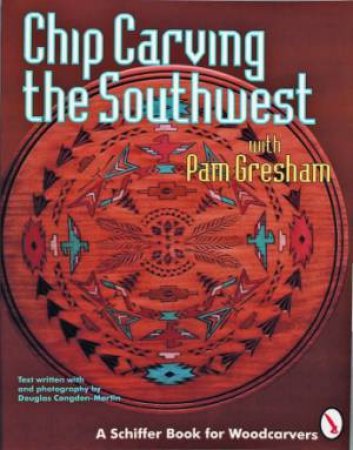 Chip Carving the Southwest by GRESHAM PAM