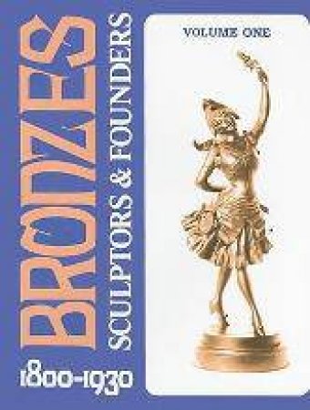 Bronzes: Sculptors and Founders 1800-1930 by BERMAN HAROLD