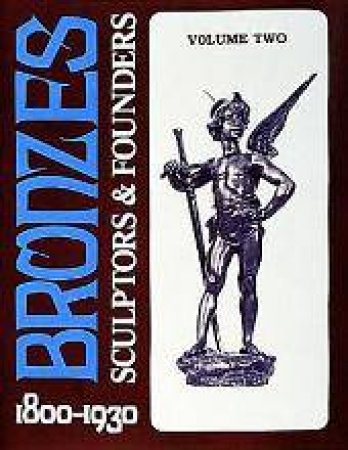 Bronzes: Sculptors and Founders 1800-1930 by BERMAN HAROLD