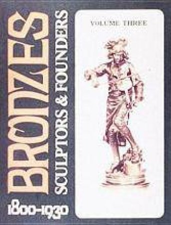 Bronzes: Sculptors and Founders 1800-1930 by BERMAN HAROLD