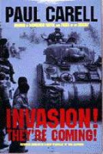 Invasion Theyre Coming The German Account of the DDay Landings and the 80 Days Battle for France