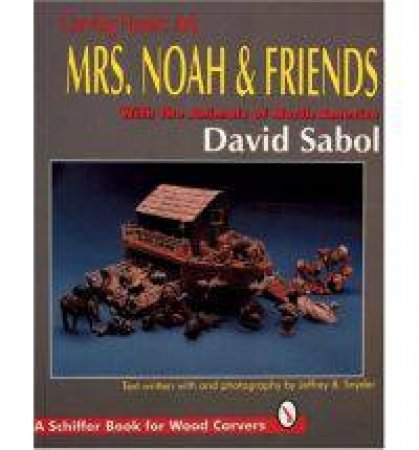 Carving Noah's Ark: Mrs. Noah and Friends, The Animals of North America by SABOL DAVID