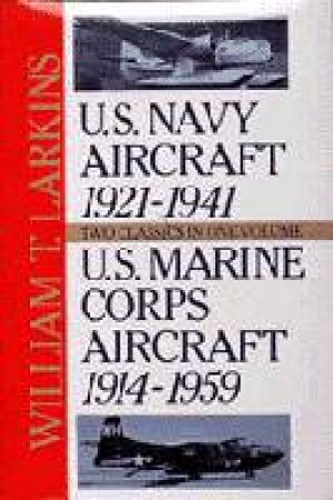 U.s. Navy/u.s. Marine Corps Aircraft: Two Classics in One Volume by LARKINS WILLIAM