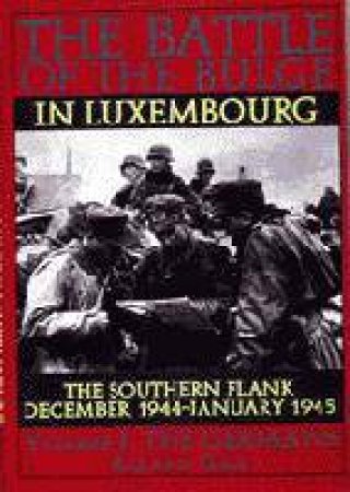 Battle of the Bulge in Luxembourg: The Southern Flank - Dec. 1944 - Jan. 1945 Vol I The Germans by GAUL ROLAND