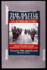 Battle of the Bulge in Luxembourg The Southern Flank  Dec 1944  Jan 1945 Vol II The Americans