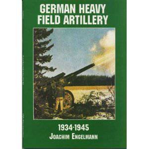 German Heavy Field Artillery in World War II by EDITORS