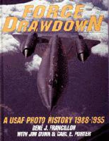 Force Drawdown: a Usaf Phot History 1988-1995 by FRANCILLON R. & DUNN J. & PORTER C.