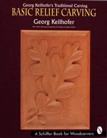 Georg Keilhofer's Traditional Carving: Basic Relief Carving by KEILHOFER GEORG