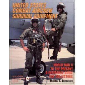 United States Combat Aircrew Survival Equipment World War II to the Present: A Reference Guide for Collectors by BREUNINGER MICHAEL S.