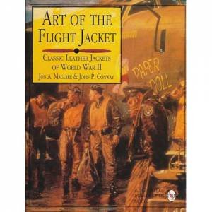 Art of the Flight Jacket: Classic Leather Jackets of World War II by MAGUIRE JON A.