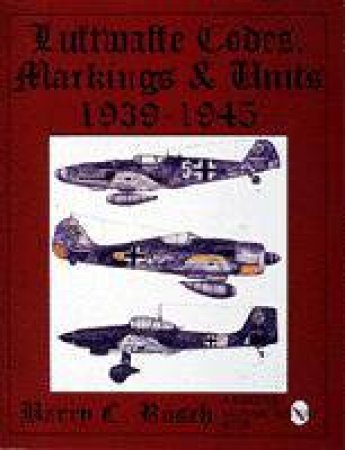 Luftwaffe Codes, Markings & Units: 1939-1945 by ROSCH BARRY C.