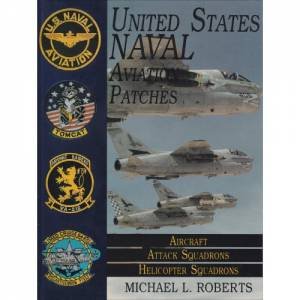 United States Navy Patches Series Vol II: Vol II: Aircraft, Attack Squadrons, Heli Squadrons by ROBERTS MICHAEL L.