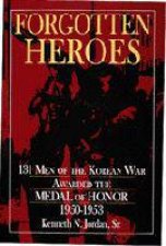 Forgotten Heroes 131 Men of the Korean War Awarded the Medal of Honor 19501953