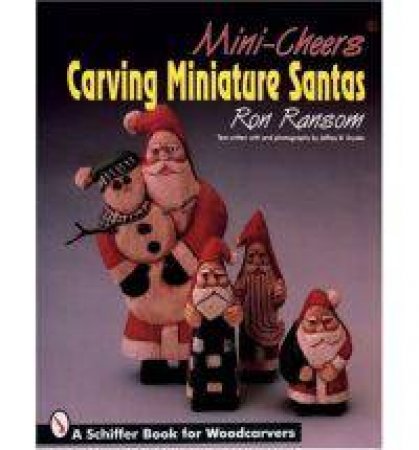 Mini-Cheers®: Carving Miniature Santas by RANSOM RON