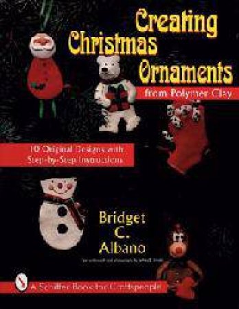 Creating Christmas Ornaments from Polymer Clay by ALBANO BRIDGET