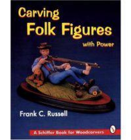 Carving Folk Figures with Power by RUSSELL FRANK