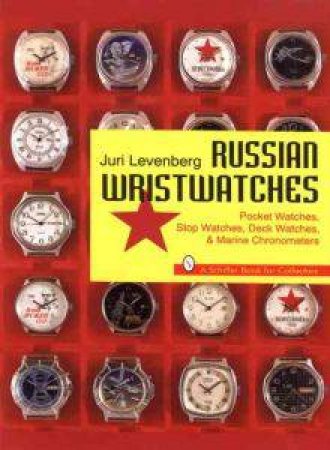 Russian Wristwatches: Pocket Watches, St Watches, Onboard Clock and Chronometers by LEVENBERG JURI