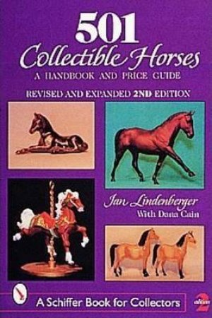 501 Collectible Horses: A Handbook & Price Guide by Jan Lindenberger & Dana Cain