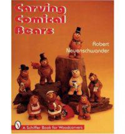 Carving Comical Bears by NEUENSCHWANDER ROBERT