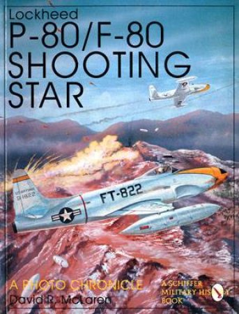 Lockheed P-80/f-80 Shooting Star: a Photo Chronicle by MCLAREN DAVID