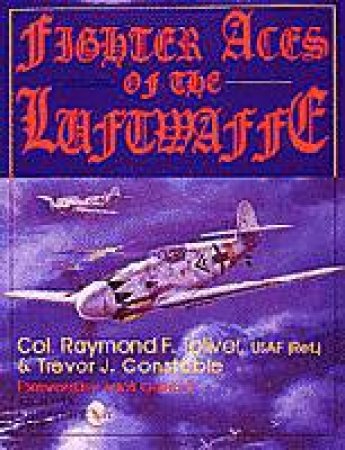 Fighter Aces of the Luftwaffe by TOLIVER RAY & CONSTABLE TREVOR J.