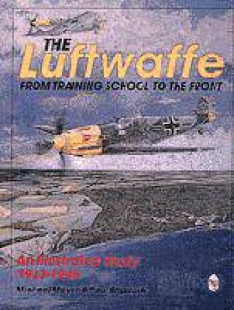 Luftwaffe: from Training School to the Front by MEYER M. & STIPDONK P.