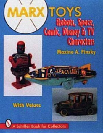 Marx Toys: Robots, Space, Comic, Disney and TV Characters by PINSKY MAXINE A.