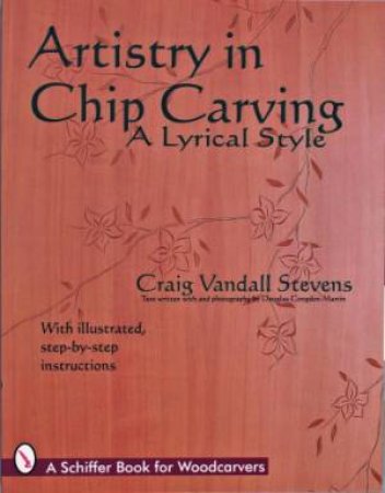 Artistry in Chip Carving: A Lyrical Style by STEVENS CRAIG VANDALL