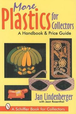 More Plastics For Collectors: A Handbook and Price Guide by LINDENBERGER JAN