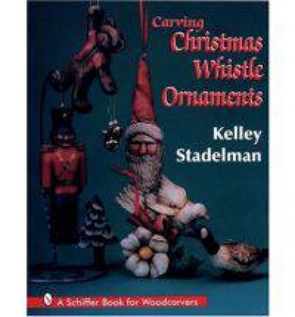 Carving Christmas Whistle Ornaments by STADELMAN KELLEY