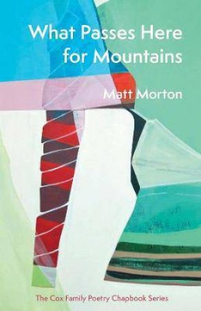 What Passes Here For Mountains by Matt Morton