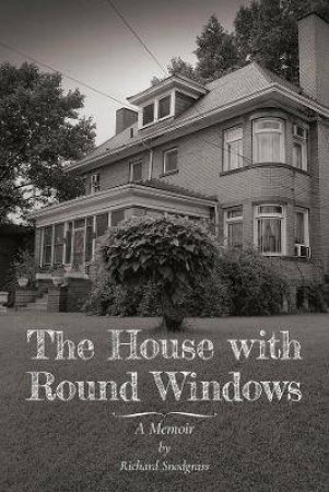 The House With Round Windows by Richard Snodgrass