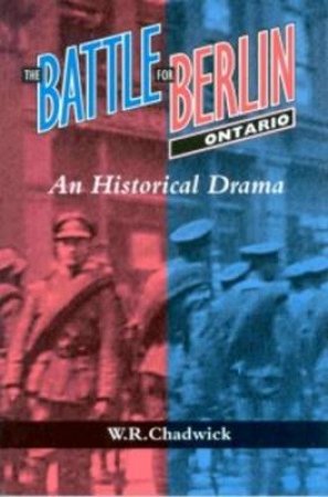 Battle for Berlin, Ontario by W. R. Chadwick