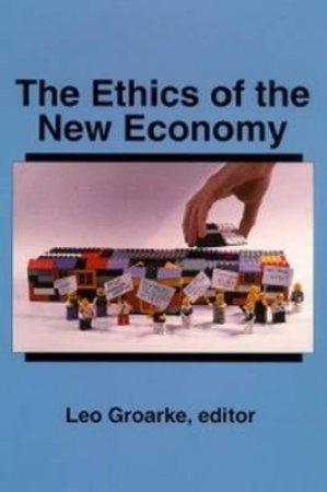 Ethics of the New Economy by Leo Groarke