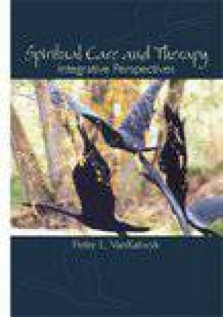 Spiritual Care and Therapy by Peter L. VanKatwyk