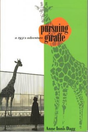 Pursuing Giraffe by Anne Innis Dagg