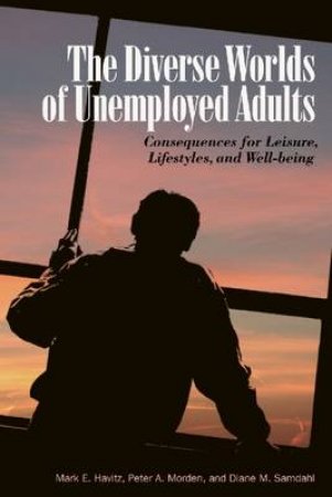 Diverse Worlds of Unemployed Adults by Mark E. et al Havitz