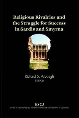 Religious Rivalries and the Struggle for Success in Sardis and Smyrna by Richard S. Ascough