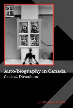 Auto/biography in Canada by Julie Rak