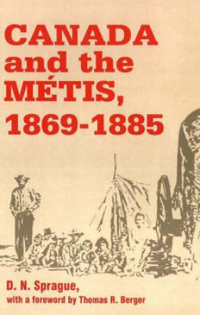 Canada and the Metis, 1869-1885 by D. N. et al Sprague