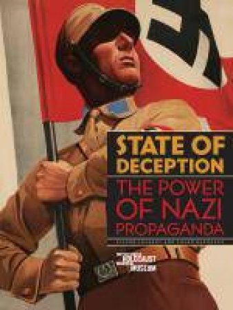 State of Deception: The Power of Nazi Propaganda by Steven Luckert & Susan Bachrach