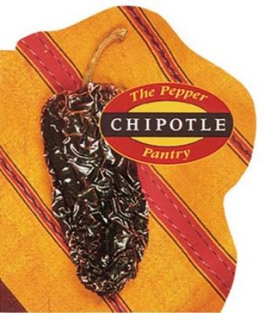 Pepper Pantry: Chipotles by Dave DeWitt & Chuck Evans