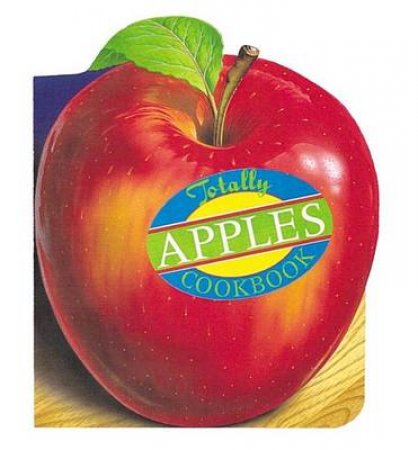 The Totally Apples Cookbook by Helene Siegel