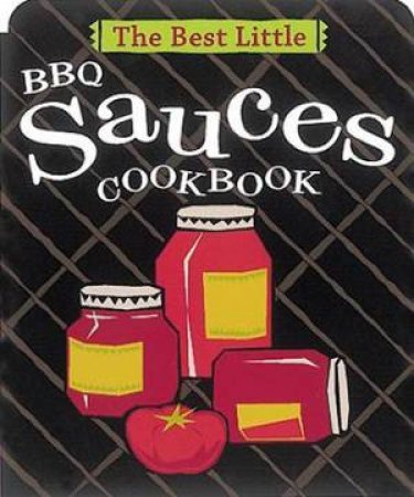 Best Little BBQ Sauces Cookbook by Karen Adler