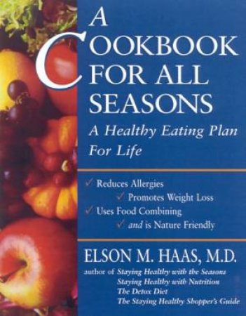 A Cookbook For All Seasons by Elson Haas & Eleanor Manzolini